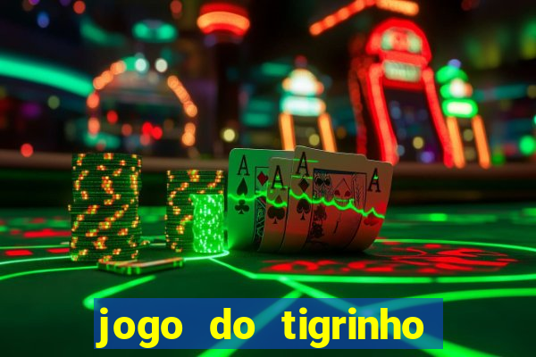 jogo do tigrinho ganha dinheiro mesmo